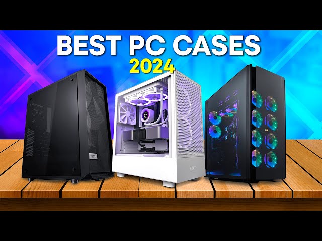 Top 5 Best PC Cases 2024 - The 5 Cases You Should Consider in 2024