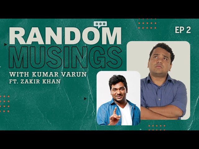 Random Musings Season 2 | Episode 2 ft. Zakir Khan