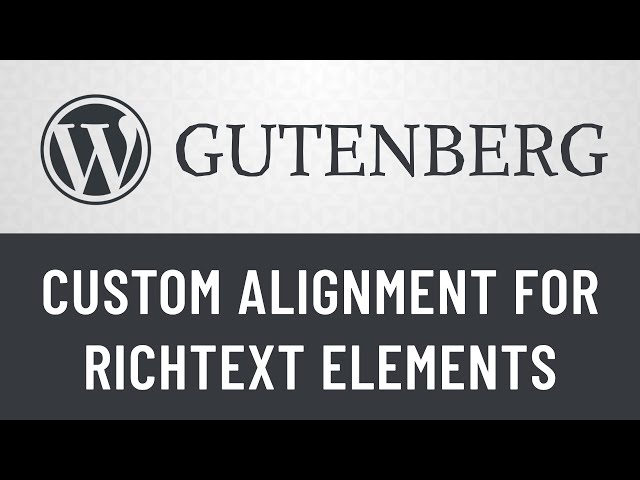 13. Gutenberg from Scratch: Custom Alignment for RichText Elements