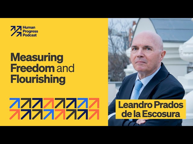 Measuring Freedom and Flourishing | Leandro Prados de la Escosura | Ep. 48