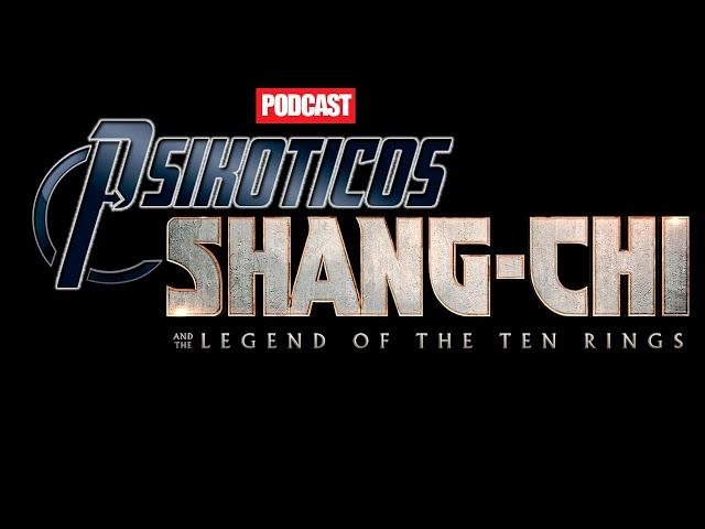 ⚡🔊 Shang Chi ⚡🔊 Podcast: PSIKÓTICOS