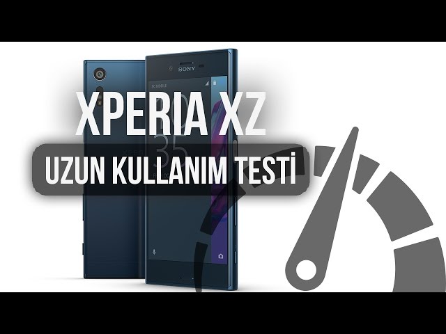 Sony Xperia XZ : Uzun Kullanım Testi