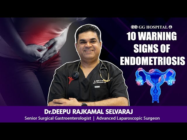 10 WARNING SIGNS OF ENDOMETRIOSIS!!! - DR DEEPU RAJKAMAL SELVARAJ - GG HOSPITALS