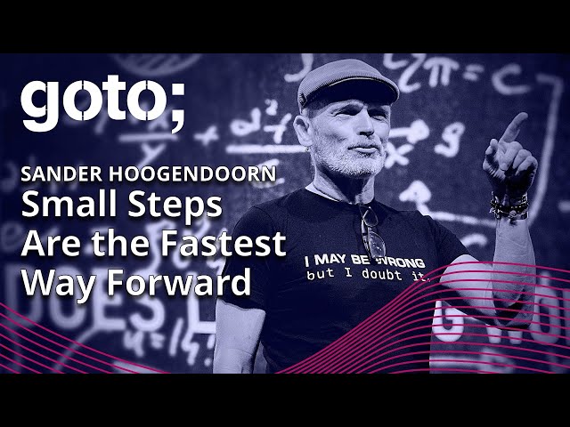 Small Steps Are the Fastest Way Forward: Life Beyond Agile & Scrum • Sander Hoogendoorn • GOTO 2023
