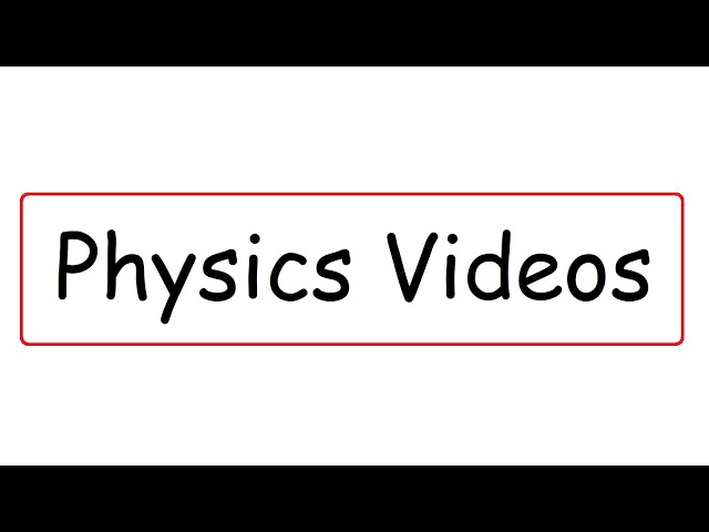 Physics Videos