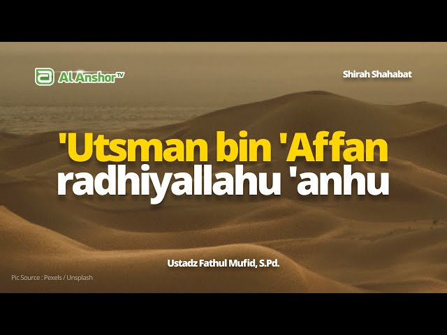 'Utsman bin 'Affan -radhiyallahu 'anhu- - Ustadz Fathul Mufid, S.Pd. | Shirah Shahabat