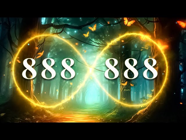 The Most Powerful Frequency of The Universe 888 - Love, Health, Miracles and Infinite Blessings