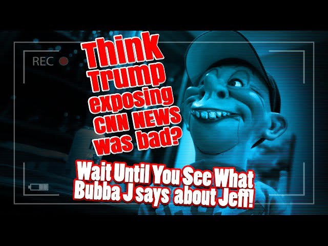 Think Trump Exposing CNN NEWS Was Bad? Wait Until You See What Bubba J says about Jeff | JEFF DUNHAM