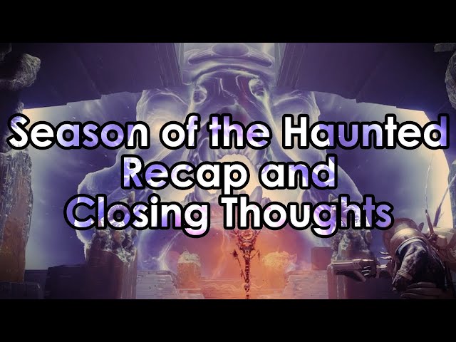 Destiny 2: Season of The Haunted Recap and Closing Thoughts