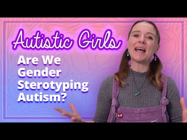 Autistic Girls Are We Gender Stereotyping Autism?