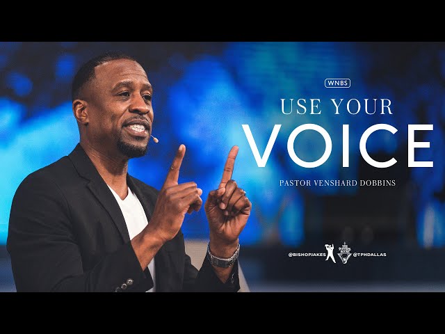 Use Your Voice - Pastor Venshard Dobbins