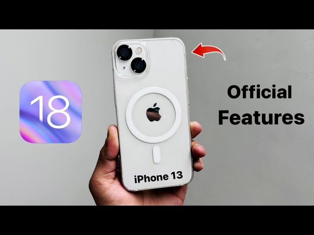 iOS 18 Official Features Coming on iPhone 13