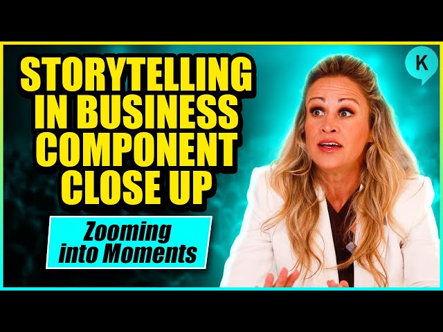 Storytelling in Business Component Close Up: Zooming into Moments