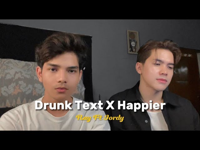 DRUNK TEXT x HAPPIER | COVER BY RAY SURAJAYA FT. JORDY