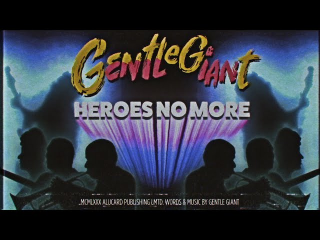 Gentle Giant "Heroes No More" (Official Lyric Video)
