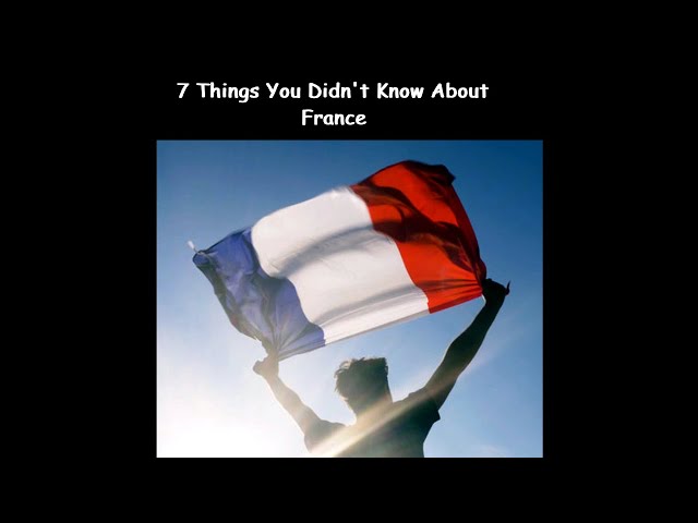 7 Things You Didn't Know About France