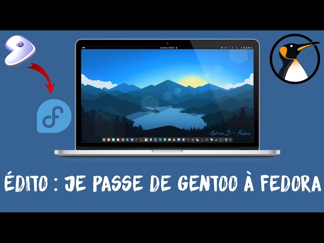 Edito : Je passe de Gentoo à Fedora sur le PC fixe ! Choix, contexte, raisons et défi GLF !