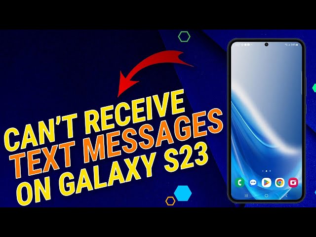 Galaxy S23 Can't Receive Text Messages? Here’s How To Fix It