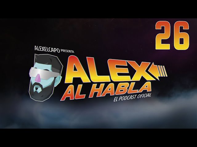 ALEX AL HABLA PODCAST - Episodio 26 - Pasan cosas pero no muchas