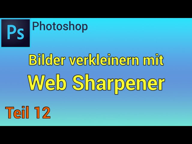 Mit Web Sharpener Fotos perfekt verkleinern - Kompletter Kurs für die Astro-Fotografie - 12. Teil