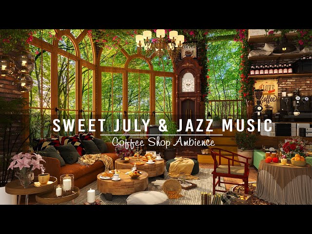 Sweet July With Jazz Relaxing Music in Cozy Coffee Shop Ambience ☕ Smooth Jazz Instrumental Music