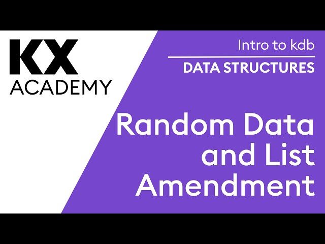Intro to kdb | Data Structures | Random Data & List Amendment