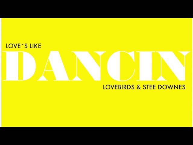 Lovebirds & Stee Downes - Love´s Like Dancin (Ron Basejam Mix)