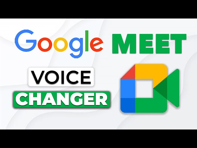 How to Use Voice Changer in Google Meet
