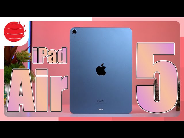 Đánh giá iPad Air 5 2024: Tốt hơn iPad Pro ???