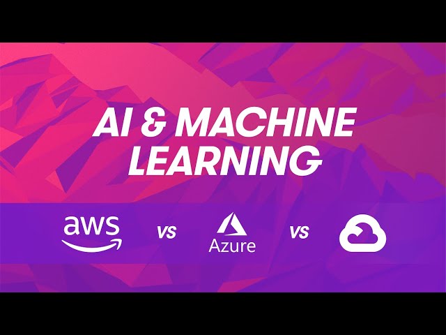 Cloud Provider Comparisons: AWS vs Azure vs GCP - Artificial Intelligence and Machine Learning