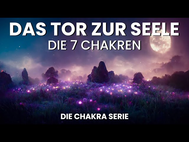 Chakra - 7 Chakren Übersicht und Bedeutung (Prana, Kundalini, Bewusstsein) Das Tor zur Seele