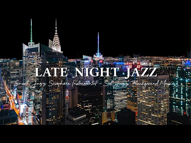 Smooth Jazz Saxophone Instrumental & Calm Late Night Jazz Music ~ Soft Jazz Background Music