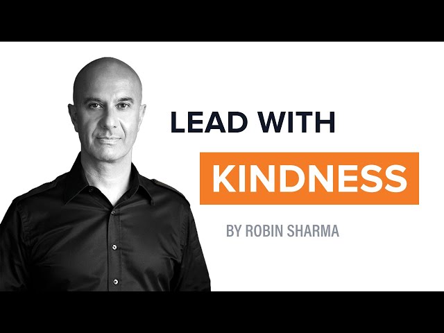 Lead With Kindness | Robin Sharma
