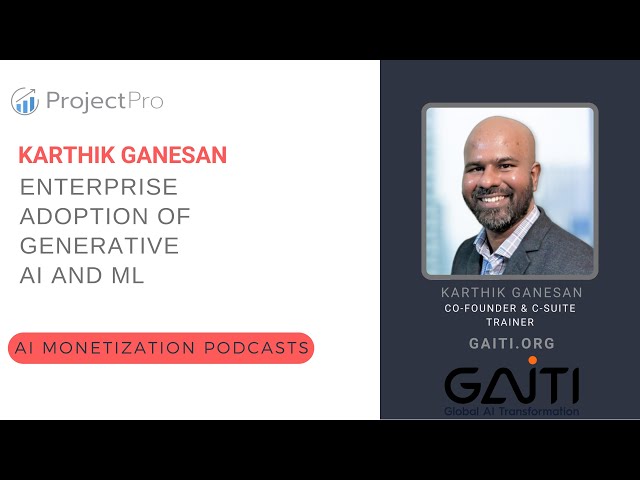 Enterprise Adoption of Generative AI and ML Ft. Karthik Ganesan