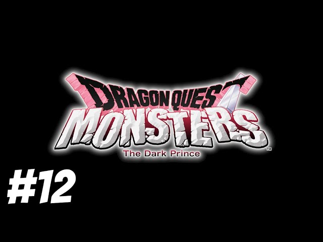 DRAGON QUEST MONSTERS THE DARK PRINCE PART 12