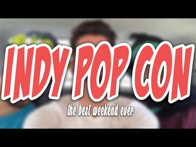 THE BEST WEEKEND EVER | Indy Popcon 2015