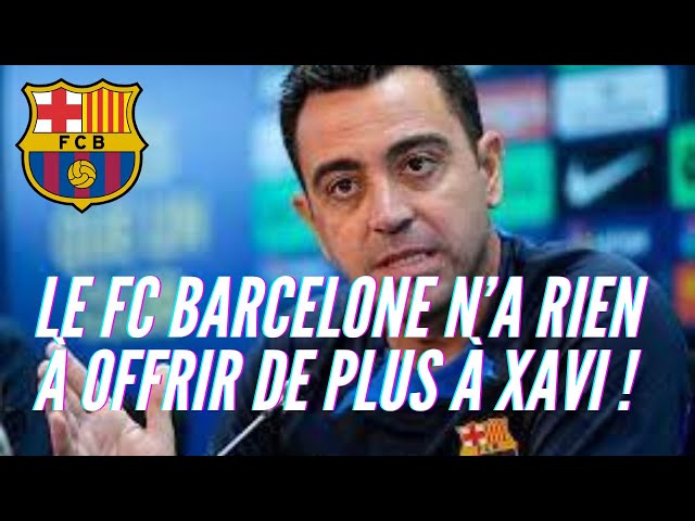Le FC Barcelone n’a rien à offrir de plus à Xavi !