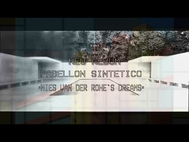 Pabellon Sintetico - Mies van der Rohe´s dreams (New album released Aug 18 2023)