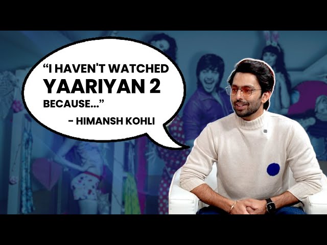 Himansh Kohli Finally Breaks Silence on Why He Wasn't Part of Yaariyan 2 | Exclusive Interview