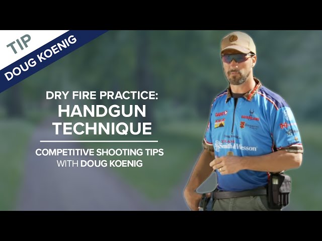 Dry Fire Practice: Handgun Technique - Competitive Shooting Tips with Doug Koenig