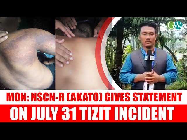 MON: NSCN-R (AKATO) GIVES STATEMENT ON JULY 31  TIZIT INCIDENT