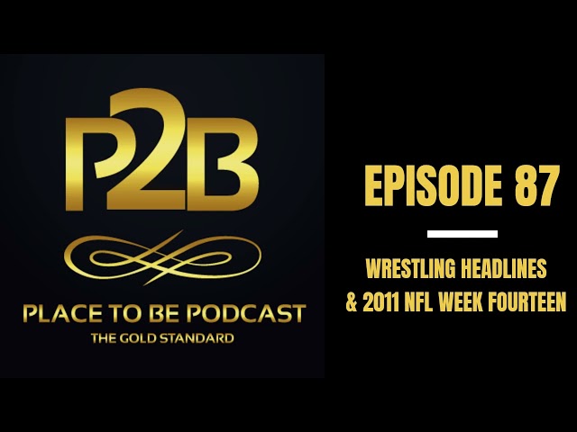 Wrestling Headlines & 2011 NFL Wk Fourteen I Place to Be Podcast #87 | Place to Be Wrestling Network