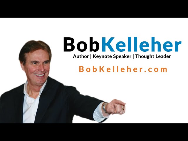 Bob Kelleher - Keynote Speaker - Best Selling Author - Global Thought Leader