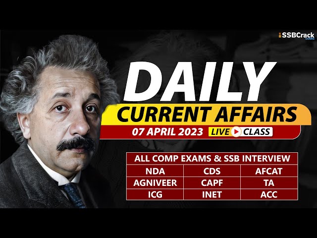 07 April 2023 | Daily Current Affairs For NDA CDS AFCAT SSB Interview