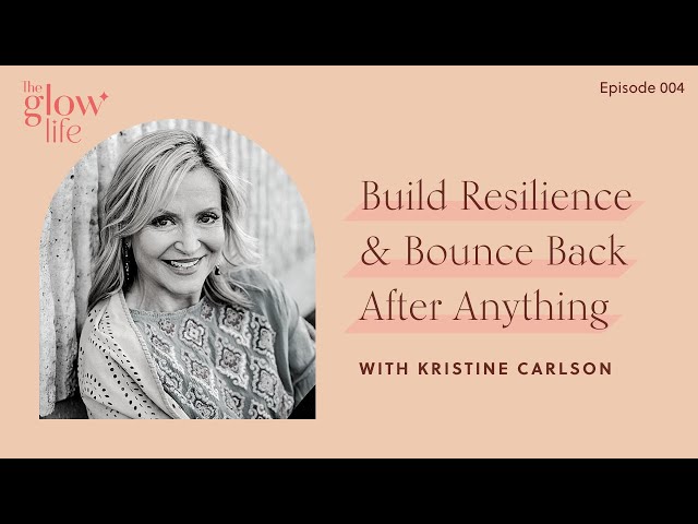 Build Resilience & Bounce Back After Anything with Kristine Carlson
