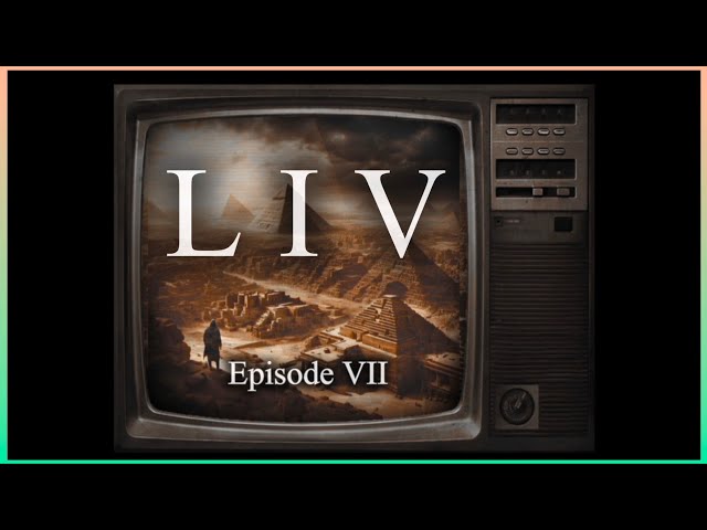 LIV series Episode VII