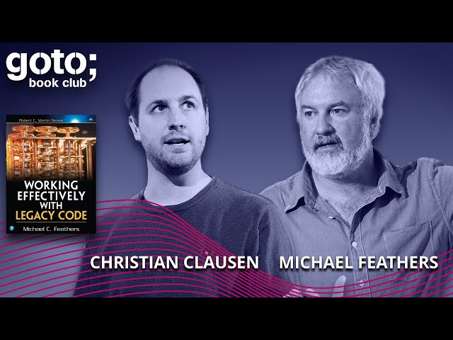 Working Effectively with Legacy Code • Michael Feathers & Christian Clausen • GOTO 2023