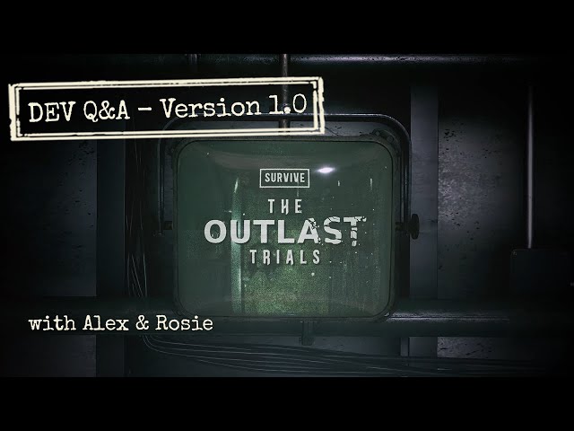 The Outlast Trials 1.0 - Dev Q&A Broadcast