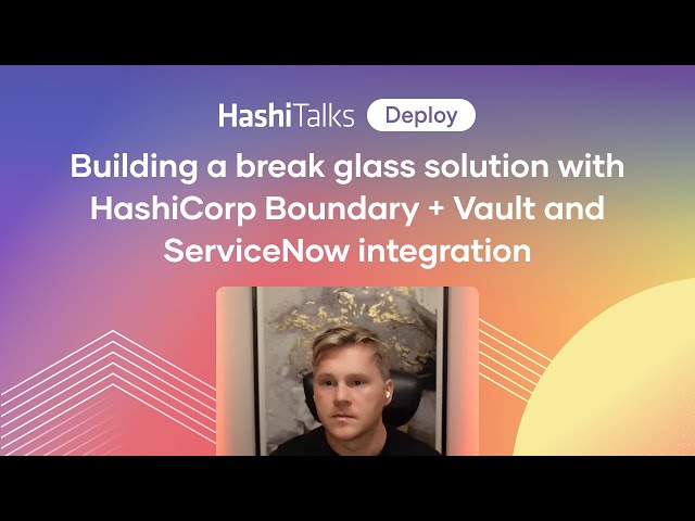 Building a break glass solution with HashiCorp Boundary + Vault and ServiceNow integration