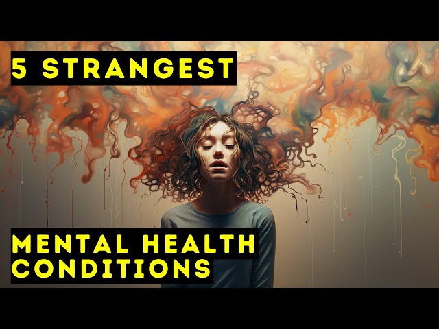 Top Five Strangest Mental Health Conditions | Documentary